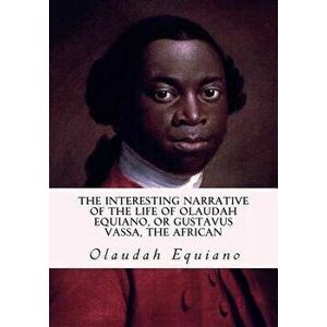 The Interesting Narrative of the Life of Olaudah Equiano, or Gustavus Vassa, the African, Paperback - Olaudah Equiano imagine