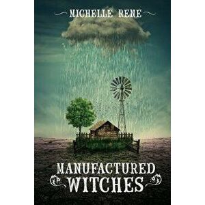 Manufactured Witches, Paperback - Michelle Rene imagine
