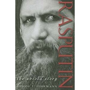 Rasputin: The Untold Story, Hardcover - Joseph T. Fuhrmann imagine