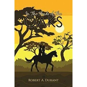 In the Shade of the Oaks, Paperback - Robert a. Durant imagine