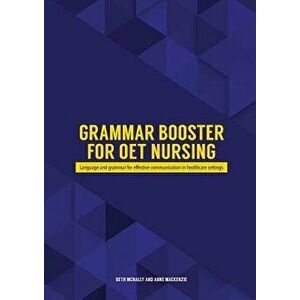 Grammar Booster for Oet Nursing: Language and Grammar for Effective Communication in Healthcare Settings, Paperback - Beth McNally imagine