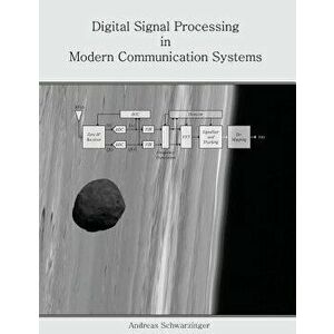 Digital Signal Processing in Modern Communication Systems, Paperback - Andreas Schwarzinger imagine