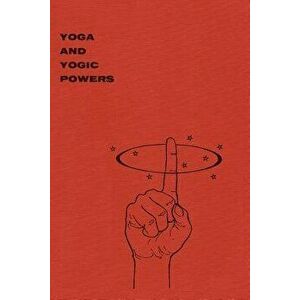 Yoga and Yogic Powers: Principles of Releasing Mental Powers, Paperback - Yogi Gupta imagine