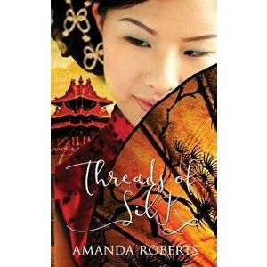 Threads of Silk, Paperback - Amanda Roberts imagine