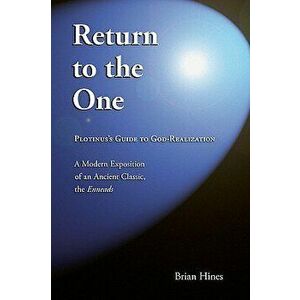 Return to the One: Plotinus's Guide to God-Realization, Paperback - Brian Hines imagine