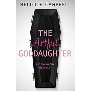 The Artful Goddaughter: A Gina Gallo Mystery, Paperback - Melodie Campbell imagine