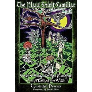 The Plant Spirit Familiar, Paperback - Christopher Penczak imagine