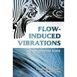 Flow-Induced Vibrations: An Engineering Guide, Paperback - Eduard Naudascher imagine