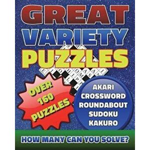 Great Variety Puzzles - Puzzles and Games Puzzle Book: Use This Fantastic Variety Puzzle Book for Adults as Well as Sharp Minds to Challenge Your Brai imagine