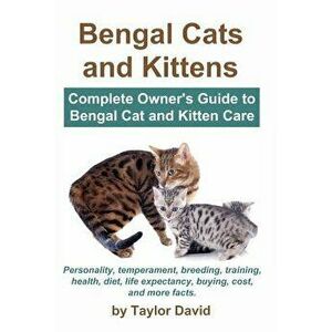 Bengal Cats and Kittens: Complete Owner's Guide to Bengal Cat and Kitten Care: Personality, Temperament, Breeding, Training, Health, Diet, Life, Paper imagine