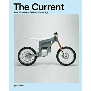 The Current: New Wheels for the Post-Petrol Age, Hardcover - Gestalten imagine