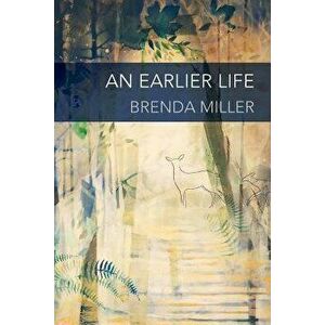 An Earlier Life, Paperback - Brenda Miller imagine