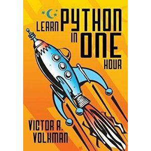 Learn Python in One Hour: Programming by Example, 2nd Edition, Paperback - Victor R. Volkman imagine