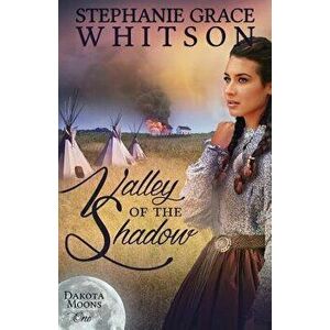 Valley of the Shadow, Paperback - Stephanie Grace Whitson imagine