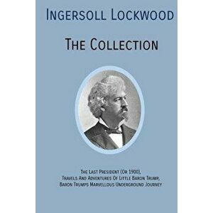 Ingersoll Lockwood the Collection: The Last President (or 1900), Travels and Adventures of Little Baron Trump, Baron Trumps? Marvellous Underground Jo imagine