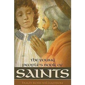 Young Peoples Book of Saints: Sixty-Three Saints of the Western Church from the First to the Twentieth Century, Paperback - Hugh Ross Williamson imagine
