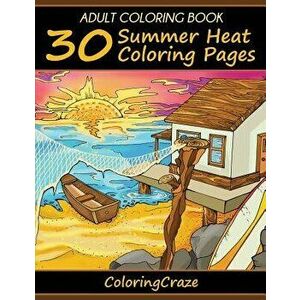 Adult Coloring Book: 30 Summer Heat Coloring Pages, Paperback - Coloringcraze imagine