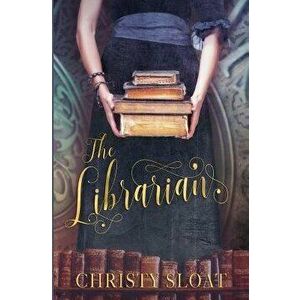 The Librarian, Paperback - Christy Sloat imagine