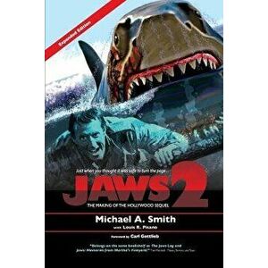 Jaws 2: The Making of the Hollywood Sequel: Updated and Expanded Edition, Paperback - Michael Smith imagine