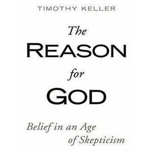 The Reason for God: Belief in an Age of Skepticism, Paperback - Timothy J. Keller imagine