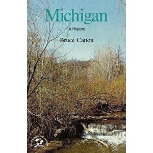 Michigan: A Bicentennial History, Paperback - Bruce Catton imagine