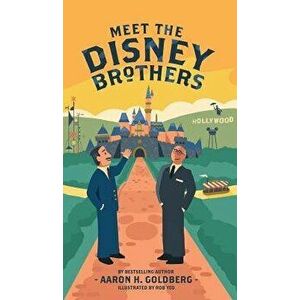 Meet the Disney Brothers: A Unique Biography about Walt Disney, Hardcover - Aaron H. Goldberg imagine