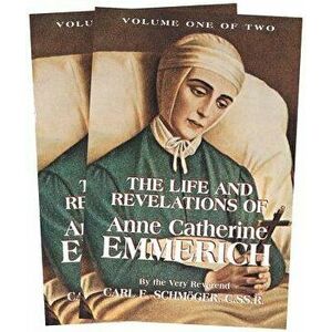 The Life and Revelations of Anne Catherine Emmerich: 2 Volume Set, Paperback - K. E. Schmoger imagine