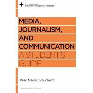 Media, Journalism, and Communication: A Student's Guide, Paperback - Read Mercer Schuchardt imagine