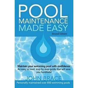 Pool Maintenance Made Easy (Second Edition), Paperback - John Brace imagine