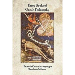 Three Books of Occult Philosophy, Paperback - Heinrich Cornelius Agrippa imagine
