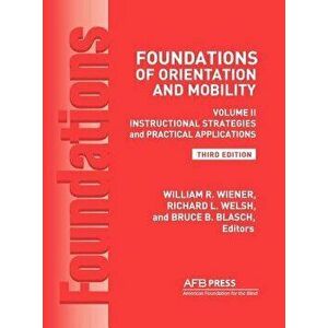 Foundations of Orientation and Mobility, 3rd Edition: Volume 2, Instructional Strategies and Practical Applications, Hardcover - William R. Wiener imagine