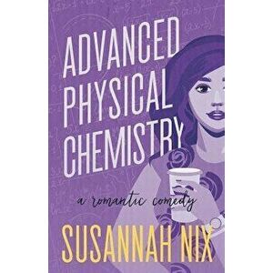 Advanced Physical Chemistry: A Romantic Comedy, Paperback - Susannah Nix imagine