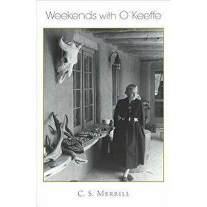 Weekends with O'Keeffe, Paperback - C. S. Merrill imagine