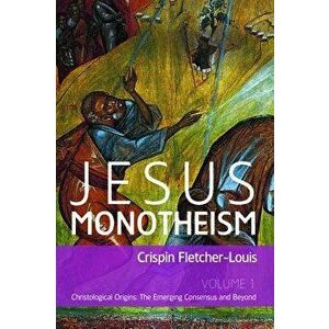 Jesus Monotheism, Paperback - Crispin Fletcher-Louis imagine