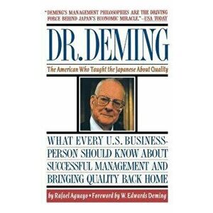 Dr. Deming: The American Who Taught the Japanese about Quality the American Who Taught the Japanese about Quality, Paperback - Rafael Aguayo imagine
