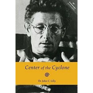 Center of the Cyclone: An Autobiography of Inner Space, Paperback - Dr John C. Lilly imagine