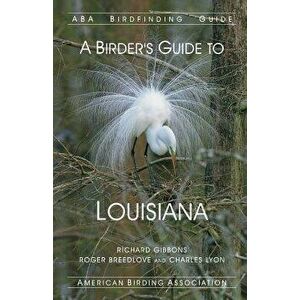 A Birder's Guide to Louisiana, Paperback - Richard Gibbons imagine
