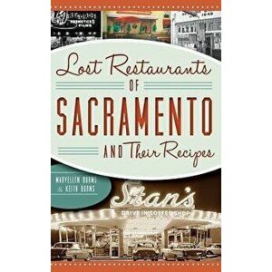 Lost Restaurants of Sacramento and Their Recipes, Hardcover - Maryellen Burns imagine