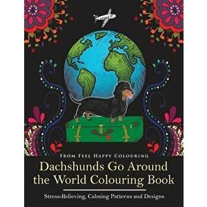 Dachshunds Go Around the World Colouring Book: Fun Dachshund Coloring Book for Adults and Kids 10+ for Relaxation and Stress-Relief, Paperback - Feel imagine