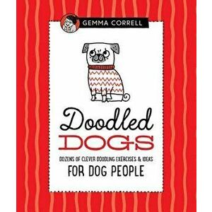 Doodled Dogs: Dozens of Clever Doodling Exercises & Ideas for Dog People, Hardcover - Gemma Correll imagine