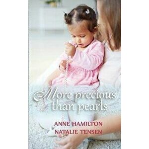 More Precious Than Pearls: The Mother's Blessing and God's Favour Towards Women, Paperback - Anne Hamilton imagine