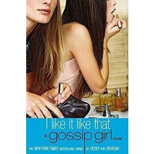 I Like It Like That, Paperback - Cecily Von Ziegesar imagine
