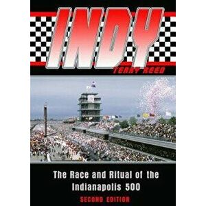 Indy: The Race and Ritual of the Indianapolis 500, Second Edition, Paperback - Terry Reed imagine