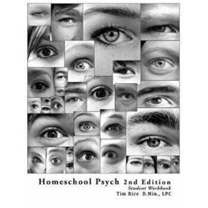 Homeschool Psych: Preparing Christian Homeschool Students for Psychology 101: Student Workbook, Quizzes and Answer Key, Paperback - Timothy Rice imagine