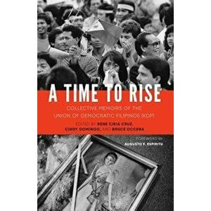 A Time to Rise: Collective Memoirs of the Union of Democratic Filipinos (Kdp), Paperback - Rene Ciria Cruz imagine