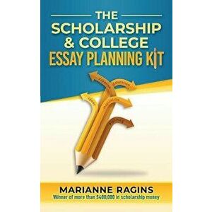 The Scholarship and College Essay Planning Kit: A Guide for Uneasy Student Writers, Paperback - Marianne Ragins imagine