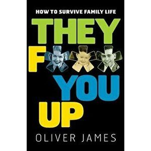 They F*** You Up: How to Survive Family Life, Paperback - Oliver James imagine