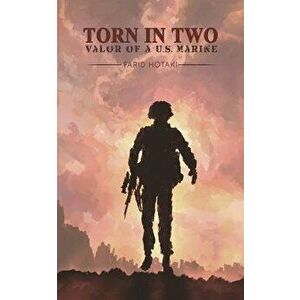 Torn in Two: Valor of a U.S. Marine, Paperback - Farid Hotaki imagine