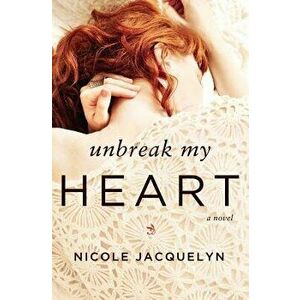 Unbreak My Heart, Paperback - Nicole Jacquelyn imagine