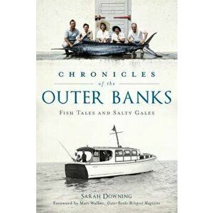 Chronicles of the Outer Banks: Fish Tales and Salty Gales, Paperback - Sarah Downing imagine